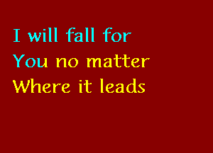 Isle lfOr
You no matter

Where it leads