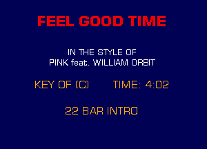 IN THE STYLE 0F
PINK feat WILLIAM ORBIT

KEY OF (C) TIME 402

22 BAR INTRO