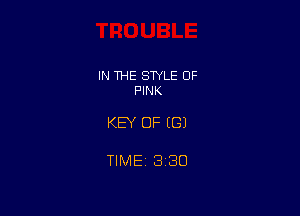 IN THE STYLE 0F
PINK

KEY OF ((31

TIME 3130