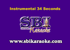 Instrumental 34 Seconds

www.sbikaraoke.com