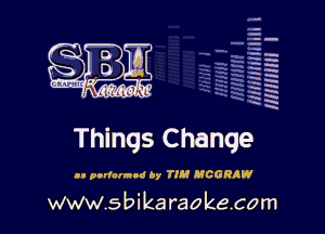 la
5a
-T.'g
ah
r5
2

x
t5

x

Things Change

at panorama Dy TI CGRRW

www.sbikaraokecom