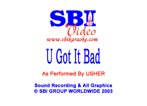 II
C

(duo

www.ibnomu-wm

UGotI tBad

A5 Pedormed 8y USHER

Sound Recordlng a All Graphlcs
E) SBI GROUP WORLDWIDE 2003