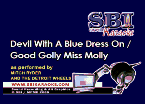 Devil With A Blue Dress On l
Good Golly Miss Molly

as performed by
MIII'ZH RYDFR
AND mt Demon WHttLS

.www.samAnAouzcoml

agun- nunn-In. s an nupuu 4
a .mf nun aun-