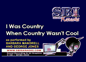 I Was Coun1ry
When Coun1ry Wasn '1 Cool

.19 pedormed by
BARBARA MANDRELL
AND GEORGE JONES

.www.samAnAouzcoml

agun- nunn-In. s an nupuu 4
a .mf nun aun-