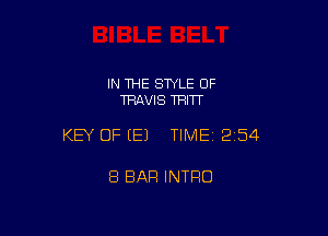 IN THE STYLE OF
TRAVIS TRITT

KEY OF (E) TIME12i54

8 BAR INTRO