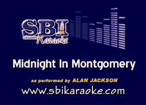 H
-.
-g
a
H
H
a
R

Midnight In Montgomery

u nortounod by ALAN JACKSON

www.sbikaraokecom
