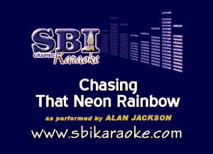 H
-.
-g
a
H
H
a
R

That Neon Rainbow

u nortounod by ALAN JACKSON

www.sbikaraokecom