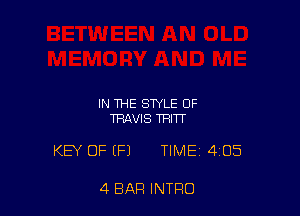 IN THE STYLE OF
TRAVIS THITT

KEY OF (Fl TIME 4105

4 BAR INTRO