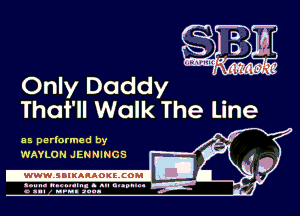 Only Daddy
That' ll Walk The Line

as perlormed by
WAYLON JENNINGS