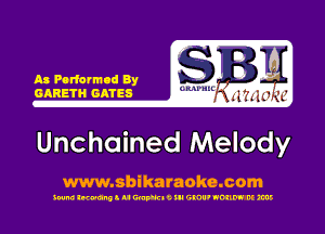 Ax Parformod By
GARETH GATES

Unchained Melody

www.sbikaraoke.com

iwnd among 6 u EMMA 5 III GWU' HOME. M m