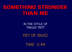 IN THE STYLE OF
TRAVIS TRITT

KEY OF EBbICJ

TIME 3 44