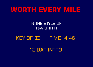 IN THE STYLE OF
TRAVIS TRITT

KEY OF (E) TIMEI 448

12 BAR INTRO