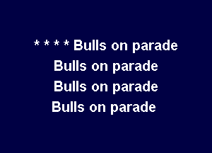 ' 1k i' Bulls on parade
Bulls on parade

Bulls on parade
Bulls on parade