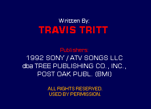 W ritten Byz

1 992 SONY JATV SONGS LLC
dba TREE PUBLISHING CO, INC,
POST OAK PUBL. EBMIJ

ALL RIGHTS RESERVED.
USED BY PERMISSION