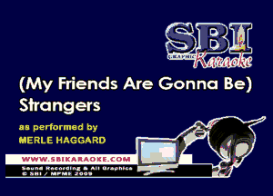 SW
... 'mr m 'L

(My Friends Are Gonna Be)

Shangers

as performed by
HERLE HAGGARD

-www. SBIKAIAOIE. coul Dl'

222.5?321'1'J3 uuumn 4

'0