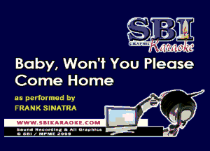Baby, Won't You Please
Come Home

as performed by
FRANK SINATRA

-WWWJBIKAIAOIELCOH I

ymm- wnxmum. - ml ulaumg.
c anal z urn. .1qu