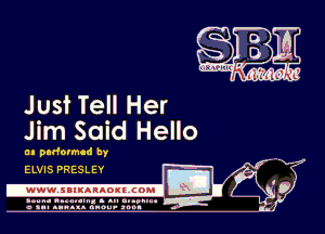 Just Tell Her
Jim Said Hello

a n padormcd by

ELVIS PRESLEY
I
D
..........................
a.- .. .x. nn .4. aunt