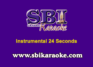 Instrumental 24 Seconds

www.sbikaraoke.com