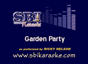 la
5a
-T.'g
ah
r5
2

x
t5

x

Garden Party

as nodounod by RICKY NELSON

www.sbikaraokecom