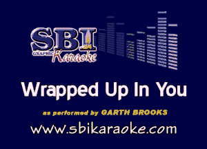 q
.
uumc itlti',kl'

mm I

Wrapped Up In You

ll pntfonncd by CART BROOKS

www.sbikaraokecom