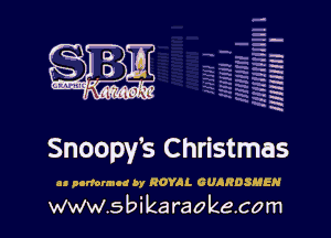 H
-.
-g
a
H
H
a
R

Snoopy's Christmas

u ocnormod by ROYAL GUARDSMEN

www.sbikaraokecom