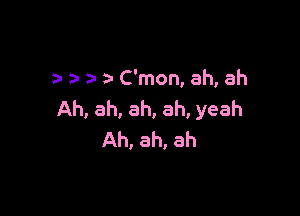 a- z a- C'mon, ah, ah

Ah, ah, ah, ah, yeah
Ah, ah, ah