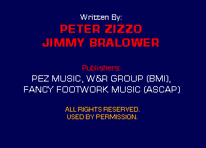 W ritten Byz

PEZ MUSIC, WISH GROUP IBMIJ.
FANCY FDDTWDPK MUSIC (ASCAPJ

ALL RIGHTS RESERVED.
USED BY PERMISSION