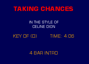 IN THE SWLE OF
CELINE DION

KEY OF EDJ TIME 4108

4 BAR INTRO