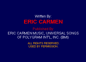 Written By

ERIC CARMEN MUSIC, UNIVERSAL SONGS
OF POLYGRAM INTL, INC (BMI)

ALL RIGHTS RESERVED
USED BY PERMISSION