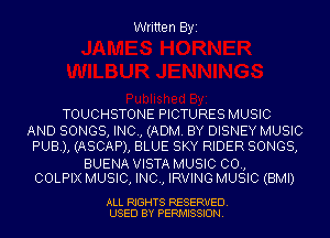 Written Byi

TOUCHSTONE PICTURES MUSIC

AND SONGS, INC, (ADM. BY DISNEY MUSIC
PUB), (ASCAP), BLUE SKY RIDER SONGS,

BUENA VISTA MUSIC 00.,
COLPIX MUSIC, INC, IRVING MUSIC (BMI)

ALL RIGHTS RESERVED.
USED BY PERMISSION.