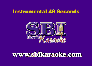 Instrumental 48 Seconds

www.sbikaraoke.com