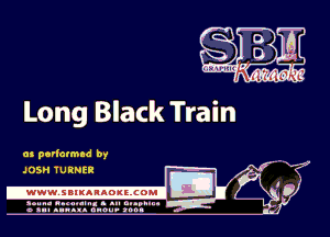 Long Black Train

mg?

as perlatmad by
JOSH TURNER

.www.samAnAouzcoml

amu- nnm-In. a .u an...
o a.- ..w.x. anou- toot