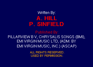 Written Byi

PILLARVIEW B V, CHRYSALIS SONGS (BMI),
EMI VIRGIN MUSIC LTD, (ADM. BY

EMI VIRGIN MUSIC, INC) (ASCAP)

ALL RIGHTS RESERVED.
USED BY PERMISSION