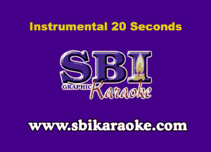 Instrumental 20 Seconds

www.sbikaraoke.com