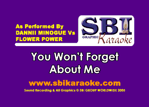 mu NII umoaue Vs
FLOWER POWER mm d? 1 a 'F

You Won't Forget
About Me

www.sbikaraoke.com

300m) lwunll u WDIIKIOSII GNU' NOIIW'M ms