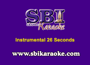 Instrumental 26 Seconds

www.sbikaraoke.com