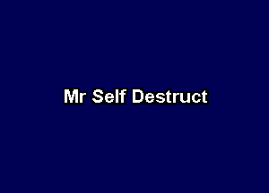 Mr Self Destruct