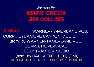 Written Byi

WARNER-TAMERLANE PUB.
CORP, SYCAMDRE CANYON MUSIC
Eadm. by WARNER-TAMERLANE PUB.
CORP). HDPE-N-CAL,
SEXY TRACTOR MUSIC

Eadm. by CAL IV ENT., LLBJ EBMIJ
ALL RIGHTS RESERVED. USED BY PERMISSION.