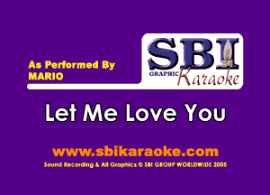 As Podcrmad By
MARIO

Let Me Love You

www.sbikaraoke.com

300m! lwunll u WWEIC ill GNU' NOIIW'M ms