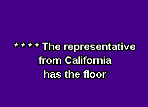1k 1k ' The representative

from California
has the floor