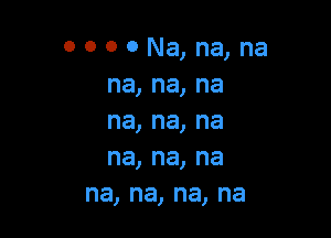 OOOONqnqna
na,na,na

na,na,na
na,na,na
na,na,na,na