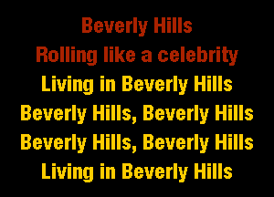 Beverly Hills
Rolling like a celebrity
Living in Beverly Hills
Beverly Hills, Beverly Hills
Beverly Hills, Beverly Hills
Living in Beverly Hills