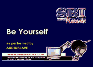 Be Yourself

as performed by
AUDIOSLAVE

.www.samAnAouzcoml

amm- unnum- s all cup...
a sum nun anu-