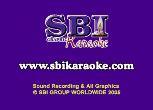 www.sbiknraoke.com

Sound Recording 5 All Graphics
13 88! GROUP WORLDWIDE 20D5