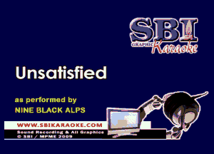 Unsatisfied

as performed by
NINE BLACK ALPS

.www.samAnAouzcoml

amm- unnum- s all cup...
a sum nun aun-