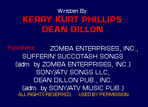 Written Byi

ZDMBA ENTERPRISES, INC,
SUFFERIN' SUCCDTASH SONGS
Eadm. by ZDMBA ENTERPRISES, INC.)
SDNYJATV SONGS LLB,
DEAN DILLON PUB, INC.

Eadm. by SDNYJATV MUSIC PUB.)
ALL RIGHTS RESERVED. USED BY PERMISSION.