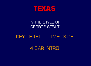 IN THE SWLE OF
GEORGE STRAIT

KEY OF (P) TIME 3108

4 BAR INTRO