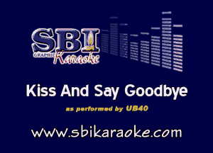 H
E
-g
'a
'h
2H
.x
m

Kiss And Say Goodbye

1- podovm-d by UBlO

www.sbikaraokecom