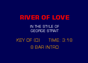 IN THE STYLE 0F
GEORGE STRAIT

KEY OF (DJ TIME 3'18
8 BAR INTRO