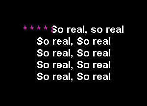 1' ' 'k So real, so real
80 real, So real

80 real, 80 real
80 real, So real
80 real, 80 real